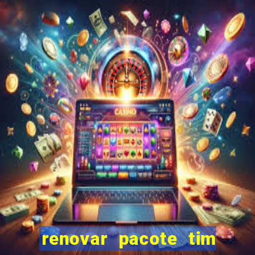 renovar pacote tim beta antes do prazo